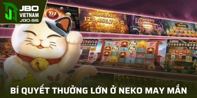 Bí kíp săn thưởng khi tham gia nổ hũ Neko May Mắn