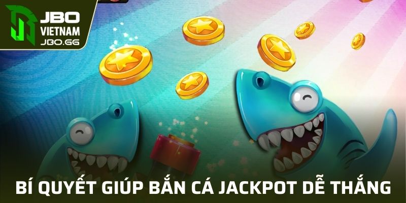 Bí quyết giúp bắn cá jackpot dễ thắng lớn 