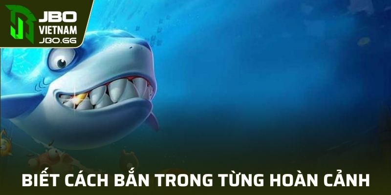 Biết cách bắn trong từng hoàn cảnh