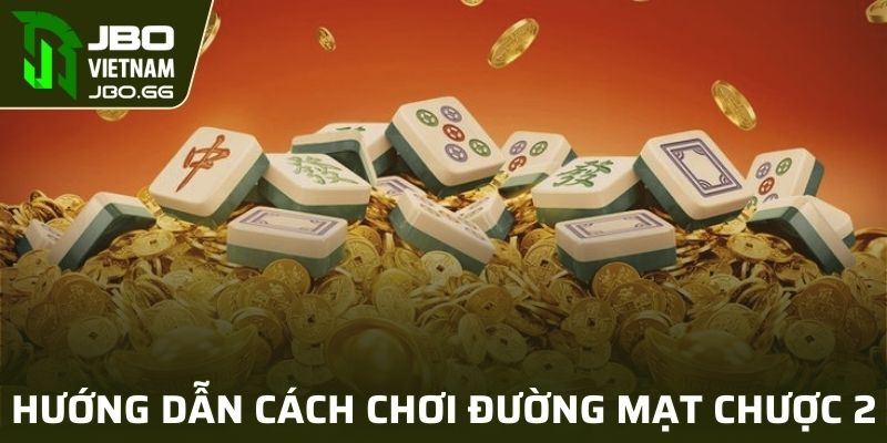 Cách chơi Đường Mạt Chược 2 thắng lớn