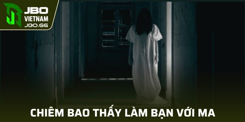 Chiêm bao thấy làm bạn với ma bạn cần phải chú ý để tránh mắc sai lầm