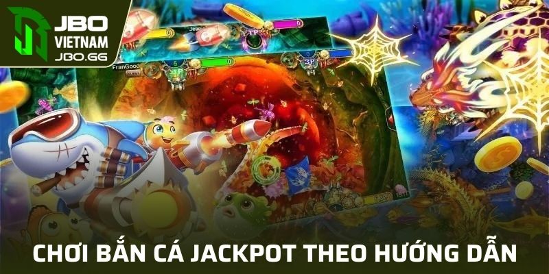 Chơi bắn cá jackpot online theo hướng dẫn