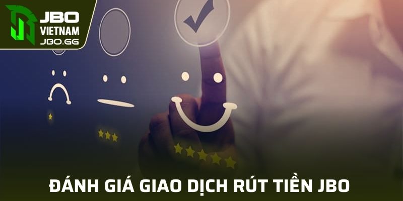 Đánh giá ưu điểm giao dịch rút tiền nhà cái JBO