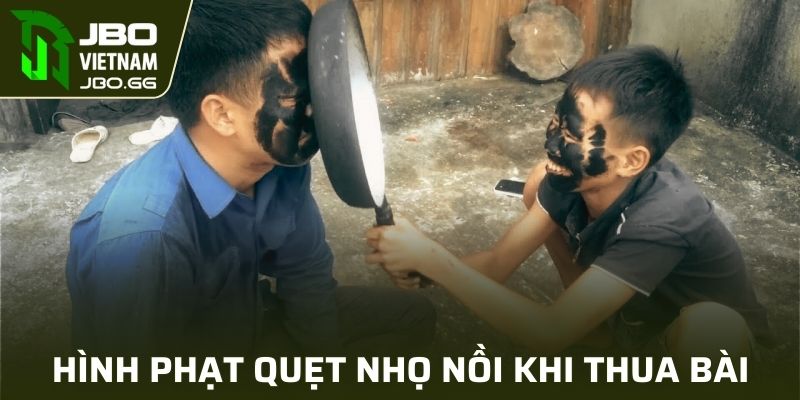 Hình phạt quẹt nhọ nồi truyền thống khi thua bài