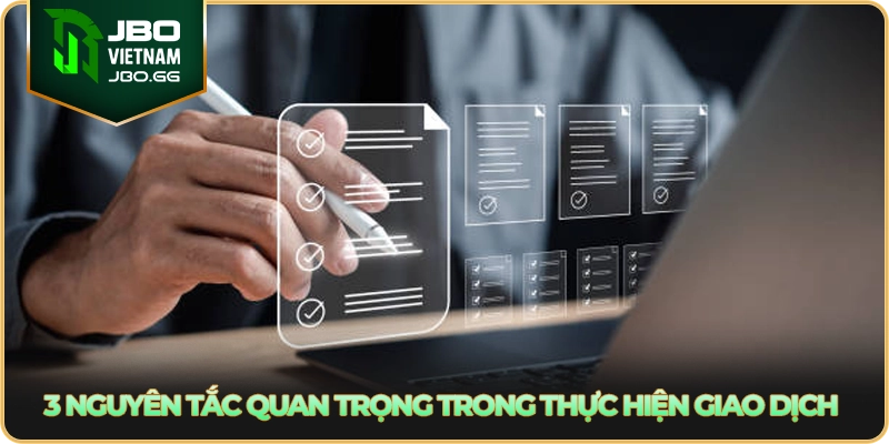 3 nguyên tắc quan trọng trong thực hiện giao dịch