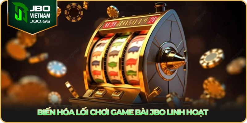 Biến hóa lối chơi game bài JBO linh hoạt