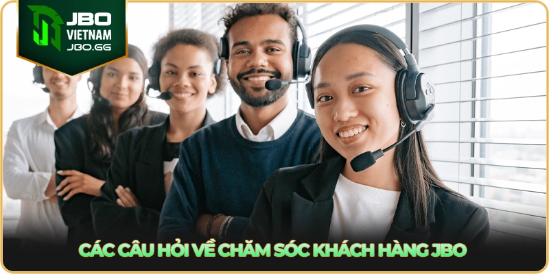 Các câu hỏi về chăm sóc khách hàng JBO