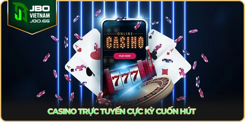 Casino trực tuyến cực kỳ cuốn hút