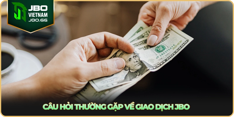 Câu hỏi thường gặp về giao dịch JBO