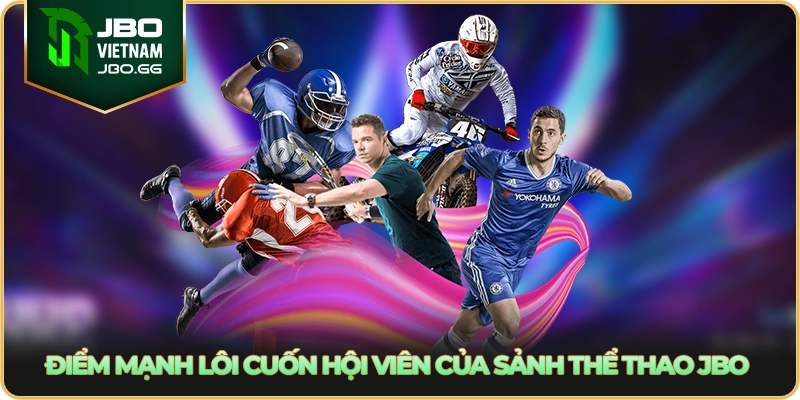 Điểm mạnh lôi cuốn hội viên của sảnh thể thao JBO