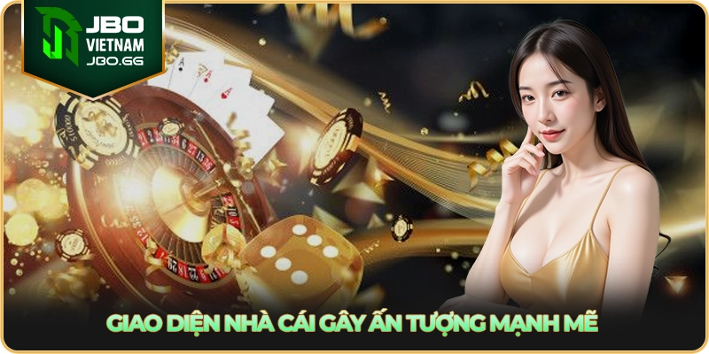 Giao diện nhà cái gây ấn tượng mạnh mẽ