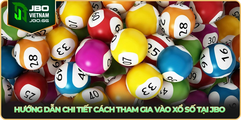 Hướng dẫn chi tiết cách tham gia vào xổ số tại JBO
