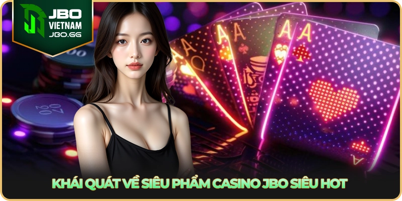 Khái quát về siêu phẩm casino JBO siêu hot