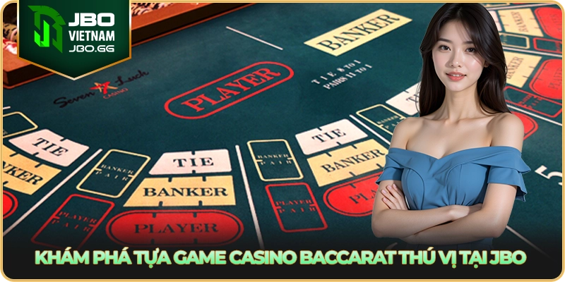 Khám phá tựa game casino Baccarat thú vị tại JBO