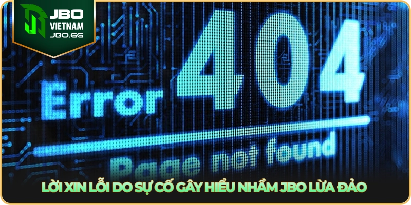 Lời xin lỗi do sự cố gây hiểu nhầm JBO lừa đảo