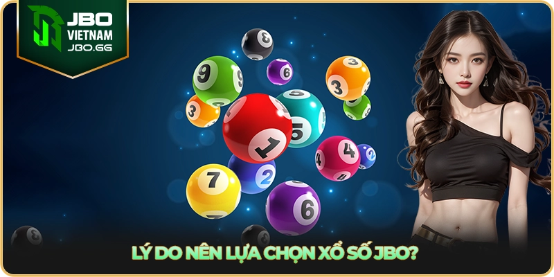 Lý do nên lựa chọn xổ số JBO?