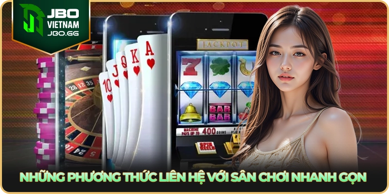 Những phương thức liên hệ với sân chơi nhanh gọn