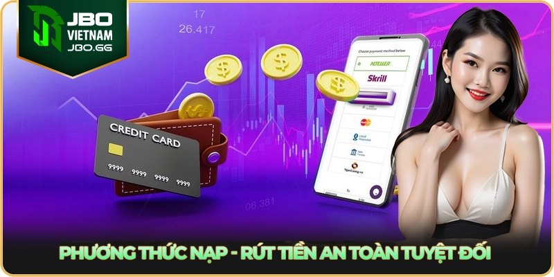 Phương thức nạp - rút tiền an toàn tuyệt đối