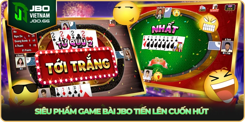 Siêu phẩm game bài JBO Tiến Lên cuốn hút