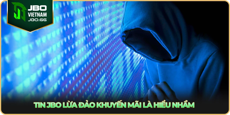 Tin JBO lừa đảo khuyến mãi là hiểu nhầm